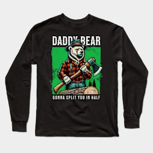 Daddy Bear Gonna Split you in half Long Sleeve T-Shirt